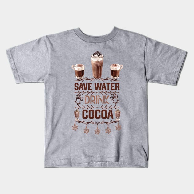 Hot Cocoa Funny Quotes - Saver Water Drink Cocoa - Christmas Hot Choclate  Lovers Gift Idea Kids T-Shirt by KAVA-X